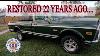 How S My Grandfather S Old 71 Gmc Truck Restoration Holding Up After 22 Years